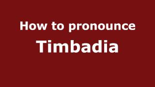 How to pronounce Timbadia