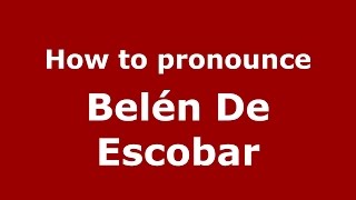 How to pronounce Belén De Escobar