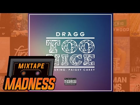 Dragg ft Paigey Cakey - Too Nice | @MixtapeMadness