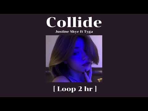 Justine Skye ft Tyga - Collide  [Loop 2 hour]