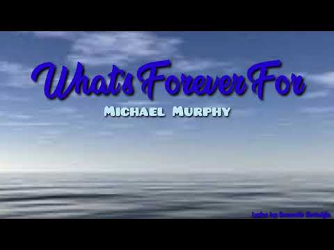 What's Forever For - Michael Murphy (Lyrics)