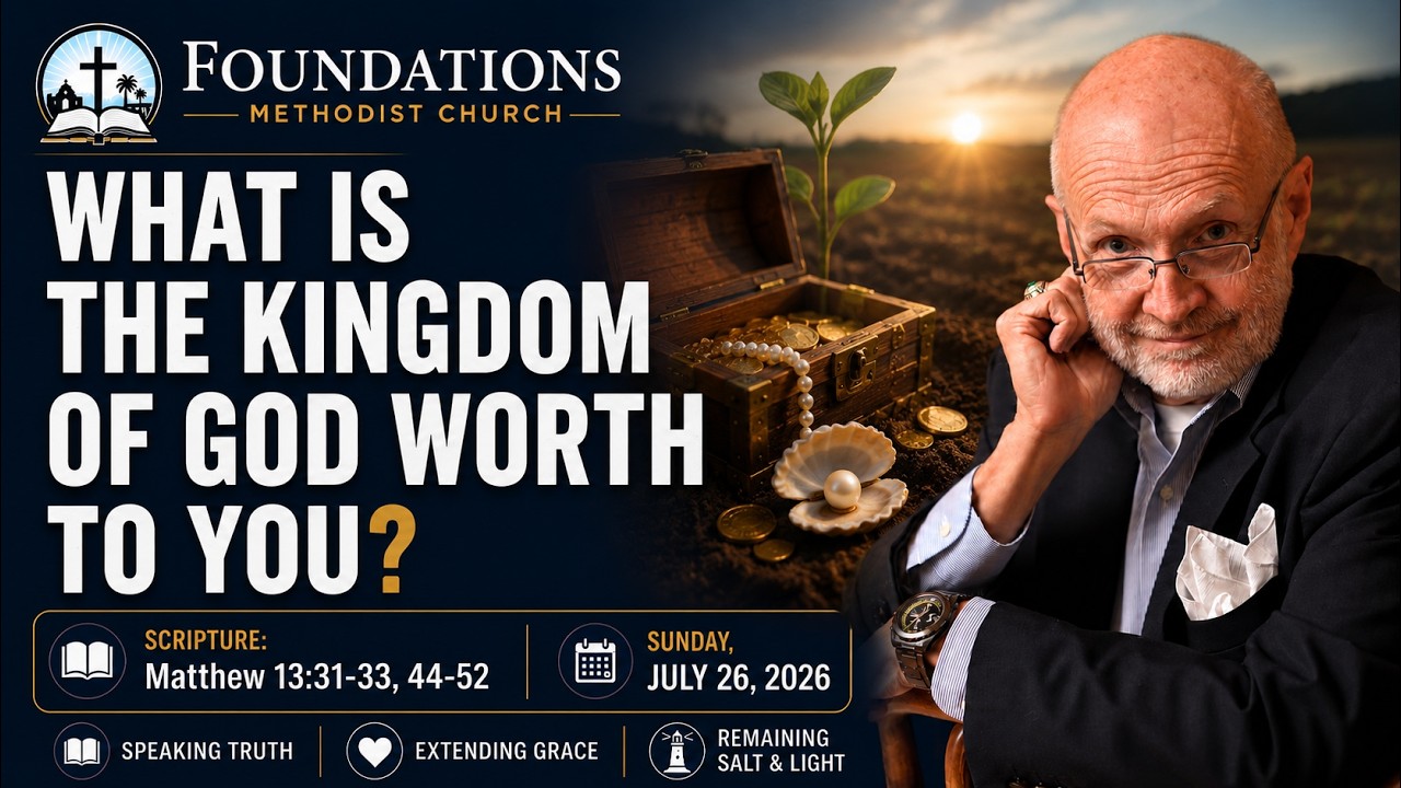 What Is the Kingdom of God Worth to You?  |  Matthew 13:31-33, 44-52  |  July 26, 2026