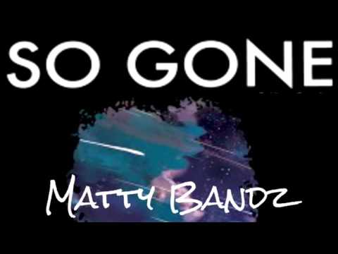 Matty Bandz - So Gone Remix