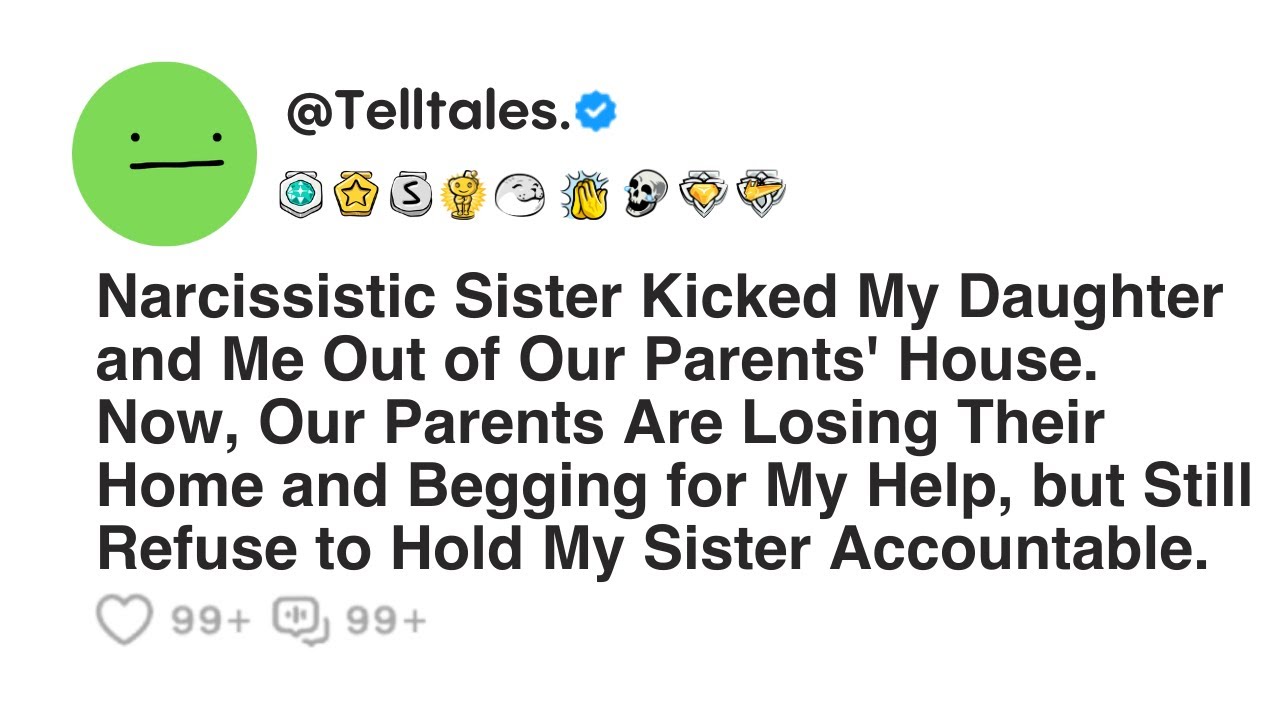 Narcissistic Sister Kicked My Daughter and Me Out of Our Parents' House. Now, Our Parents Are ...