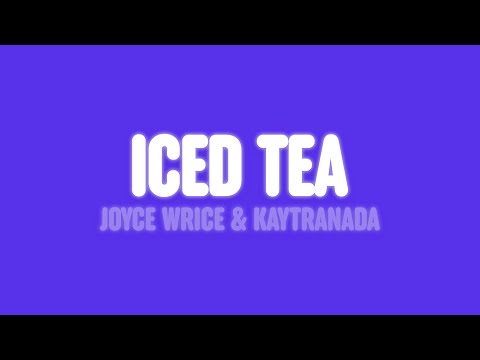Joyce Wrice & KAYTRANADA - Iced Tea (Lyrics)