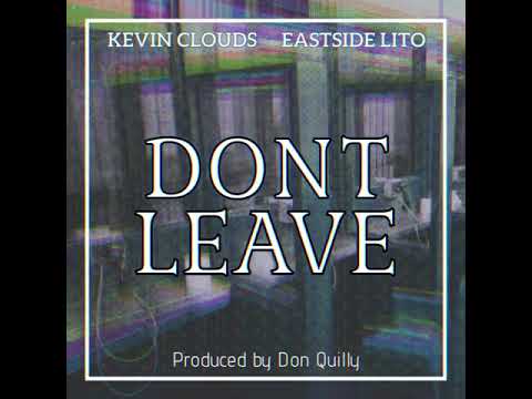 Kevin Clouds - Don’t Leave (feat. Eastside Lito) Official Audio