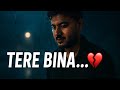 Tere Bina Heartbreak Sad Song Soulful Emotional Hindi Song 2025