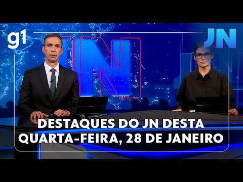 Jornal Nacional: veja os destaques do JN desta quarta-feira, 28 de janeiro