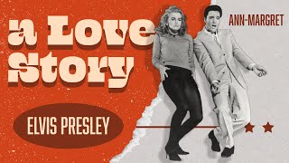 Elvis Presley and Ann Margret A Love Story