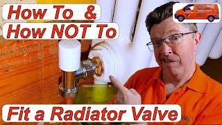 How to Fit Radiator Valves & How NOT to Fit a Radiator Valve.  Fixing Leaking Radiator Valves.