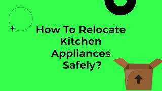 How To Relocate Kitchen Appliances Safely?