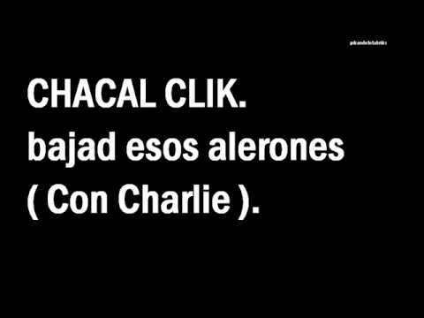 Chacal clik - Bajad esos alerones con charlie.wmv