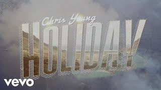 Chris Young - Holiday (Official Lyric Video)
