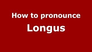 How to pronounce Longus