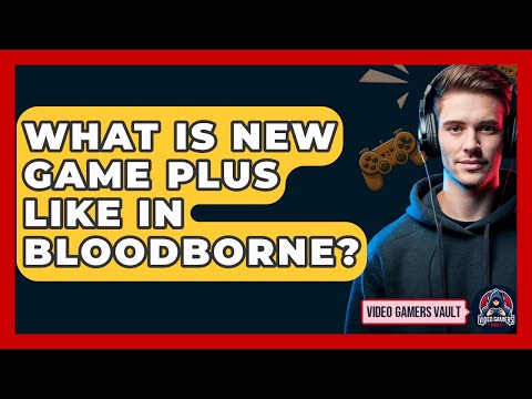 What Is New Game Plus Like In Bloodborne? - Video Gamers Vault