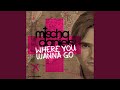 Where You Wanna Go