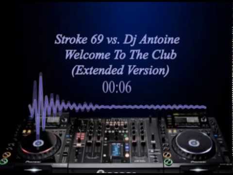 Stroke 69 vs. Dj Antoine - Welcome To The Club (Extended Version)