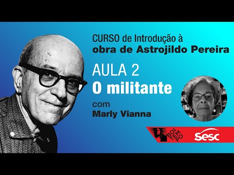 Introdução à obra de Astrojildo Pereira | Aula #2: o militante, com Marly Vianna