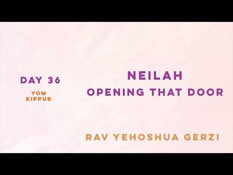 Day 36 -  Yom Kippur  - Neilah opening that door | Rabbi Gerzi