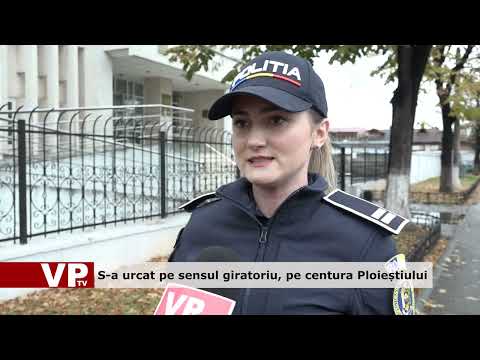 S-a urcat pe sensul giratoriu, pe centura Ploieștiului