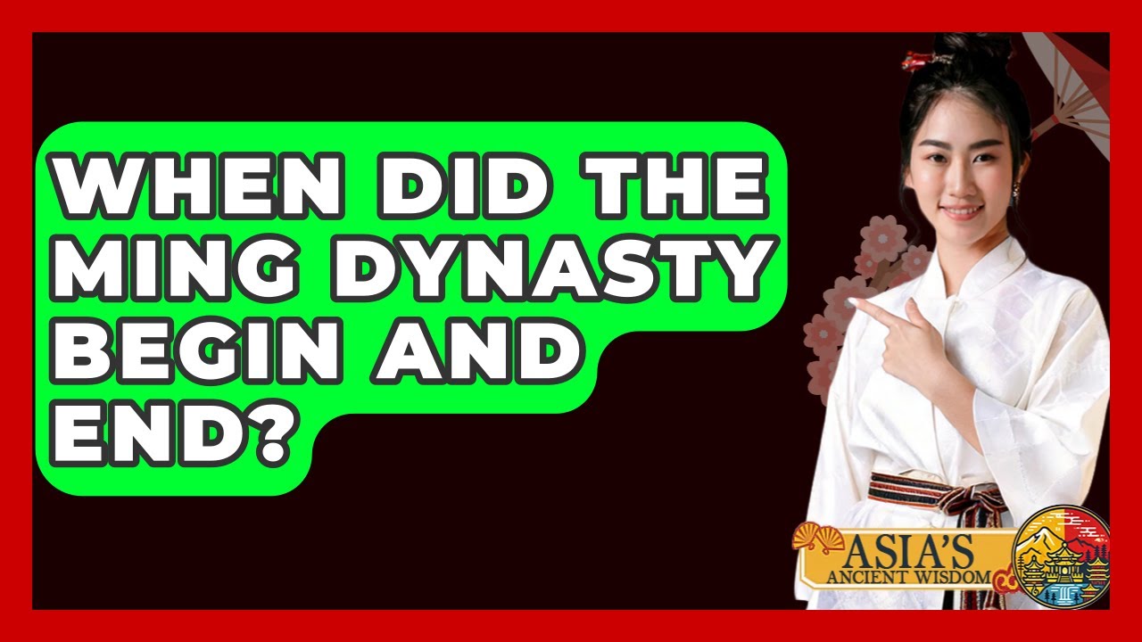 When Did The Ming Dynasty Begin And End? - Asia's Ancient Wisdom