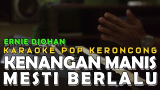 Download lagu Kenangan Manis Mesti Berlalu - Ernie Djohan - Karaoke Pop Keroncong Kenangan mp3