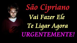 ORAÇÃO DE SÃO CIPRIANO PARA ELE LIGAR AGORA URGENTEMENTE