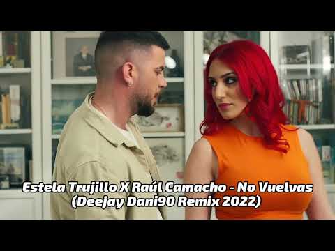 Estela Trujillo X Raúl Camacho - No Vuelvas (Deejay Dani90 Remix 2022)