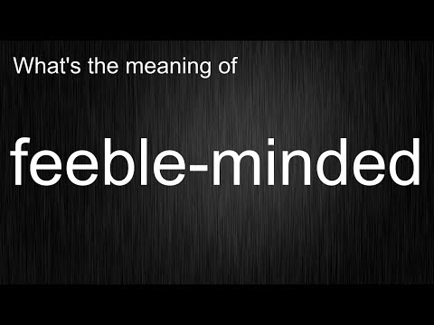 What's the meaning of "feeble-minded", How to pronounce feeble-minded?