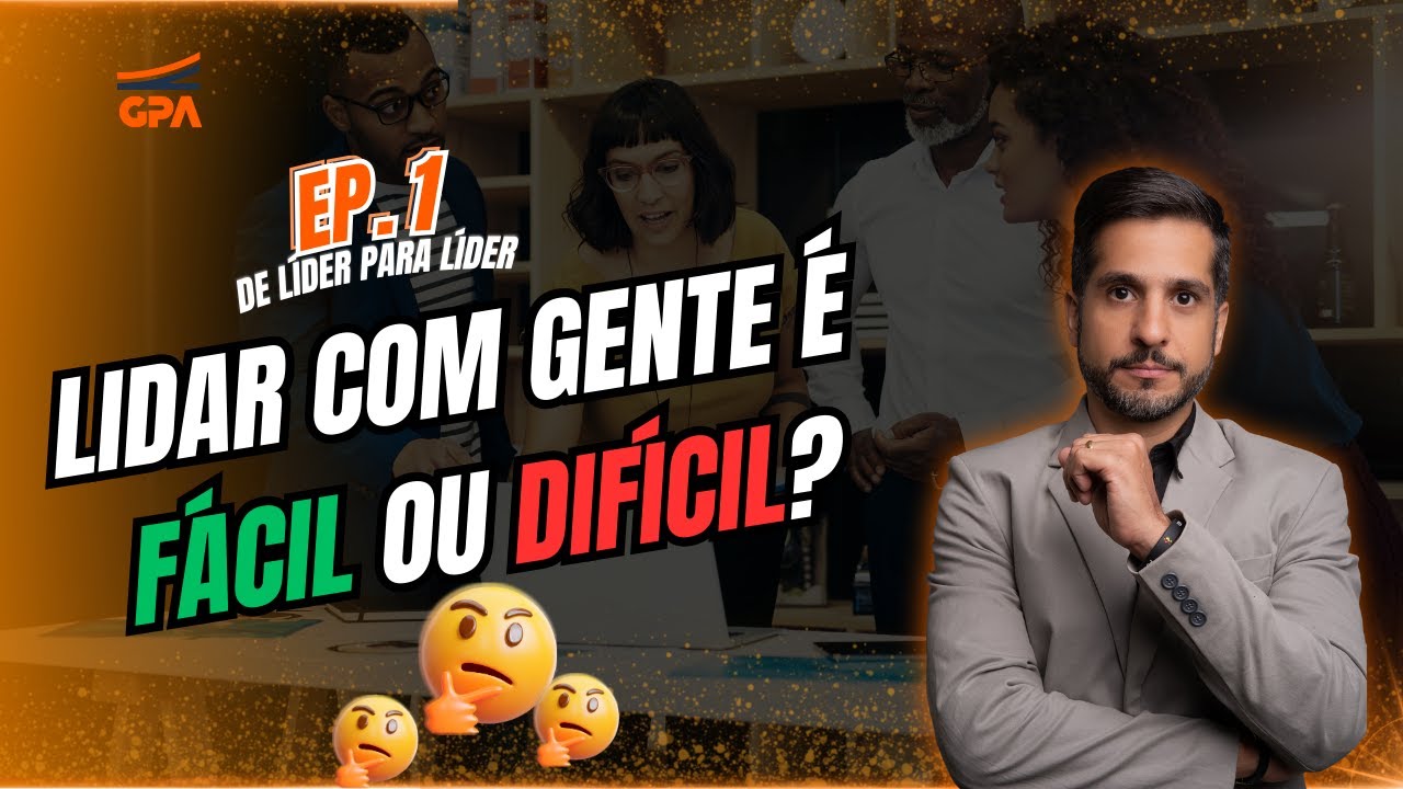 Lidar com gente é fácil ou difícil? - Série: "De Líder para Líder"  @xcollabbr
