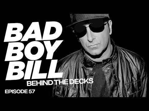 Bad Boy Bill - Behind The Decks - Episode 57