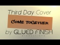 Come Together Third Day Cover 2012 Glued Finish Productions