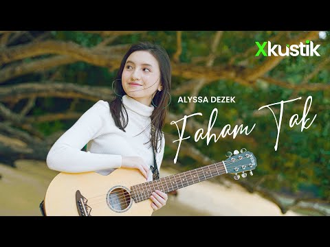 Xkustik - Alyssa Dezek (Faham Tak)