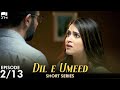 Dil e Umeed | Episode 2 | Short Series | Adeel Chaudhry, Arij Fatyma, Noor Hassan | Pakistani Drama