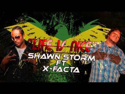 Shawn Storm FT X-FACTA (LNJ) - Life Is Nice - College Boiz Production - March 2014