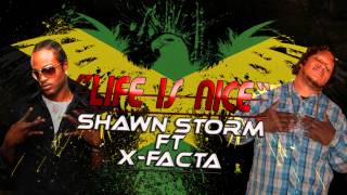 Shawn Storm FT X-FACTA (LNJ) - Life Is Nice - College Boiz Production - March 2014