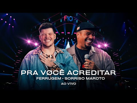 Ferrugem, Sorriso Maroto - Pra Você Acreditar (Ferrugem 10 Anos - Ao Vivo)