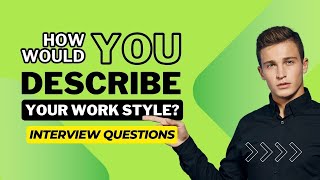 How Would You Describe Your Work Style? | Job Interview Questions & Answers