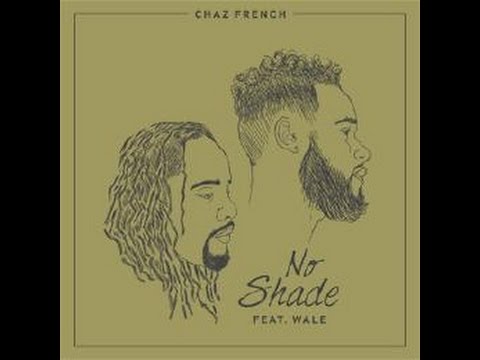 Chaz French  No Shade Ft. Wale