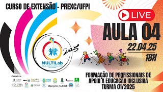 Aula 04 Curso:Formação de Profissionais de Apoio na Educação Inclusiva - Turma 01/2025 MULTILAB UFPI