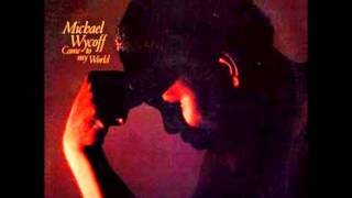 MICHAEL WYCOFF - Come To My World