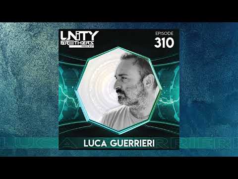 Unity Brothers Podcast #310 [GUEST MIX BY LUCA GUERRIERI]