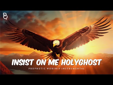 Insist On Me Holy Ghost : Prophetic Worship Music Instrumental by Apostle Edu