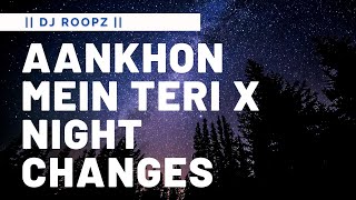 Aankhon Mein Teri X Night Changes  DJ Roopz