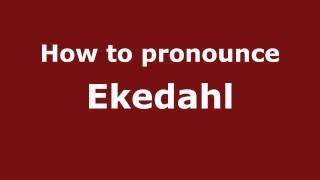 How to pronounce Ekedahl
