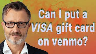 Can I put a Visa gift card on venmo?
