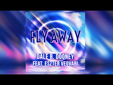 Dale B. Dooney feat. Eszter Vegvari - Fly Away [Video-Edit]
