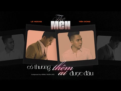 THE MEN OFFICIAL | CÓ THƯƠNG THÊM AI ĐƯỢC ĐÂU