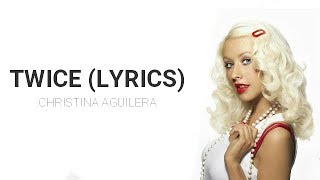 Christina Aguilera - Twice (Lyrics)