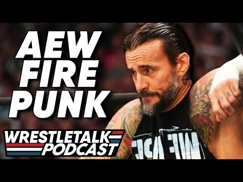 CM PUNK FIRED BY AEW! | WrestleTalk Podcast